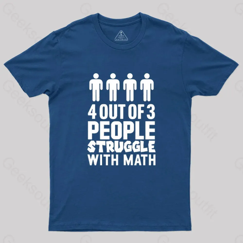 4 Out Of 3 People Struggle With Math T-Shirt