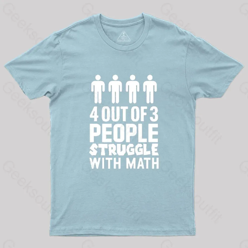 4 Out Of 3 People Struggle With Math T-Shirt