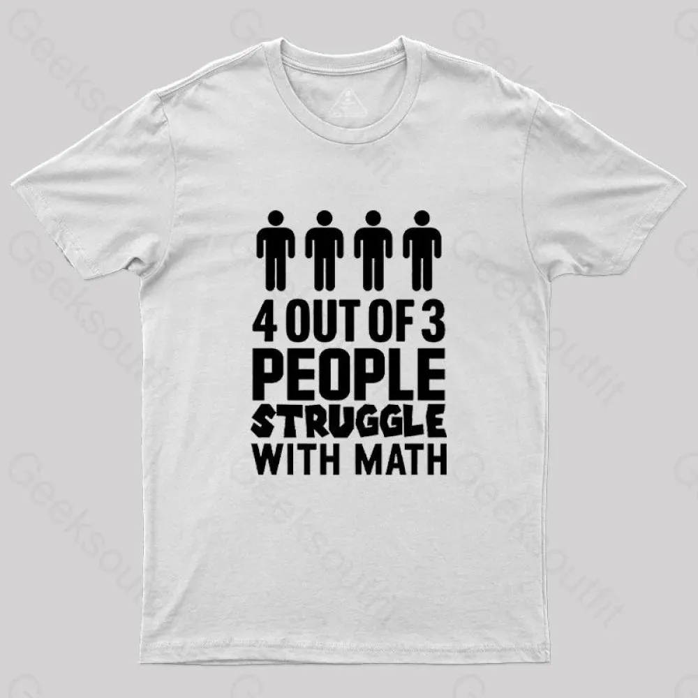 4 Out Of 3 People Struggle With Math T-Shirt