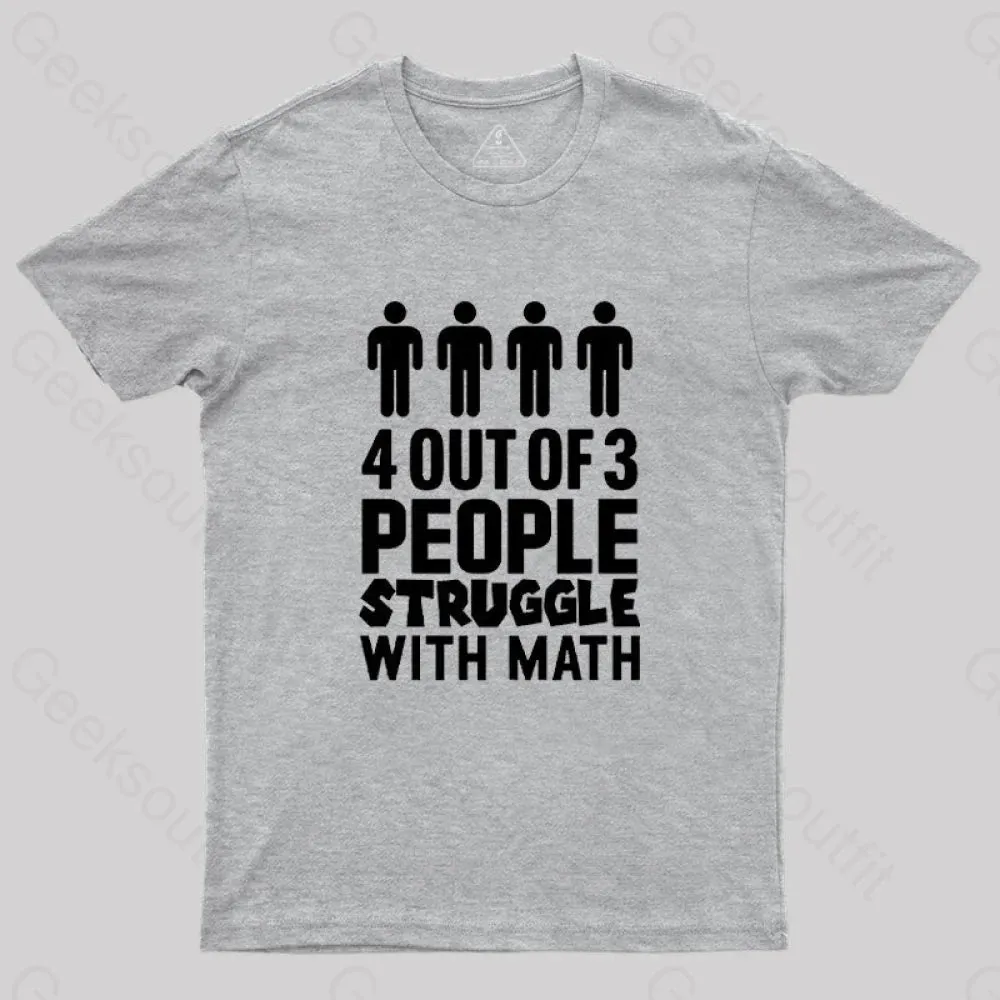 4 Out Of 3 People Struggle With Math T-Shirt