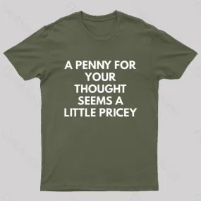 A Penny For Your Thought Seems A little Pricey Nerd T-Shirt