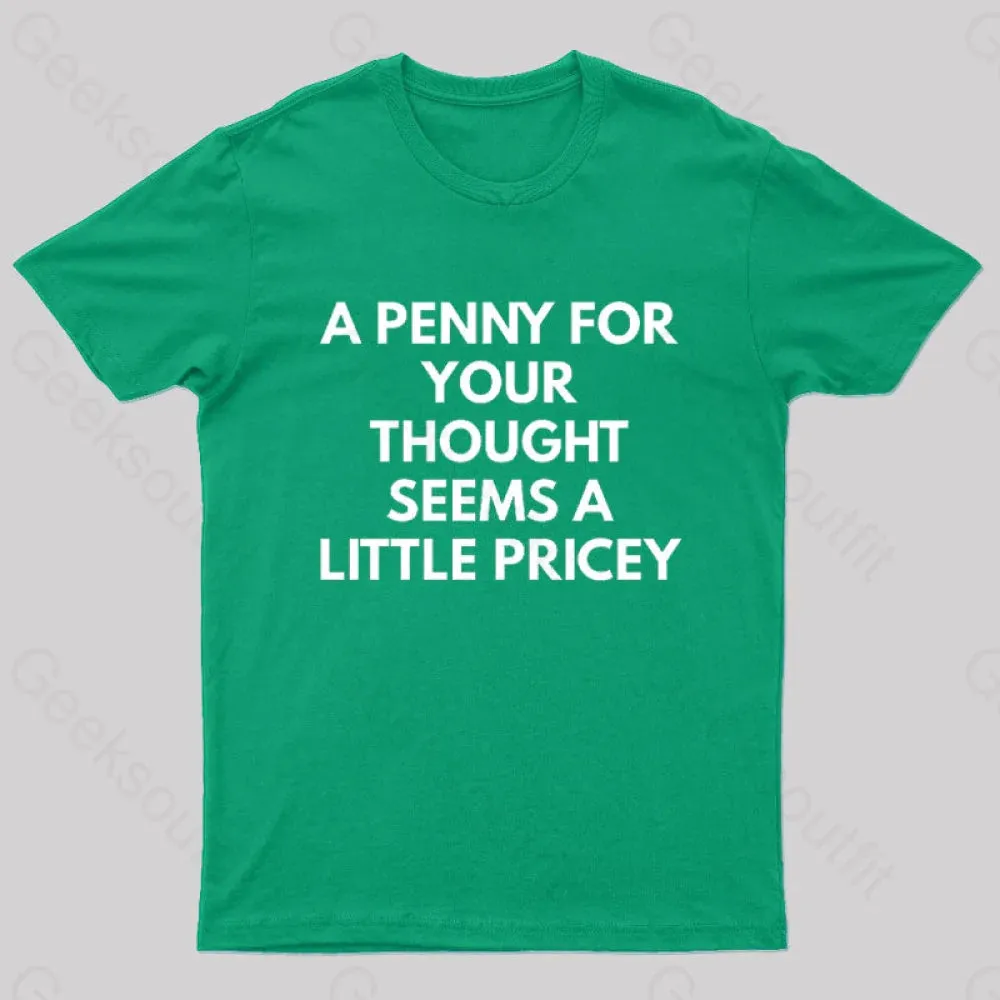 A Penny For Your Thought Seems A little Pricey Nerd T-Shirt
