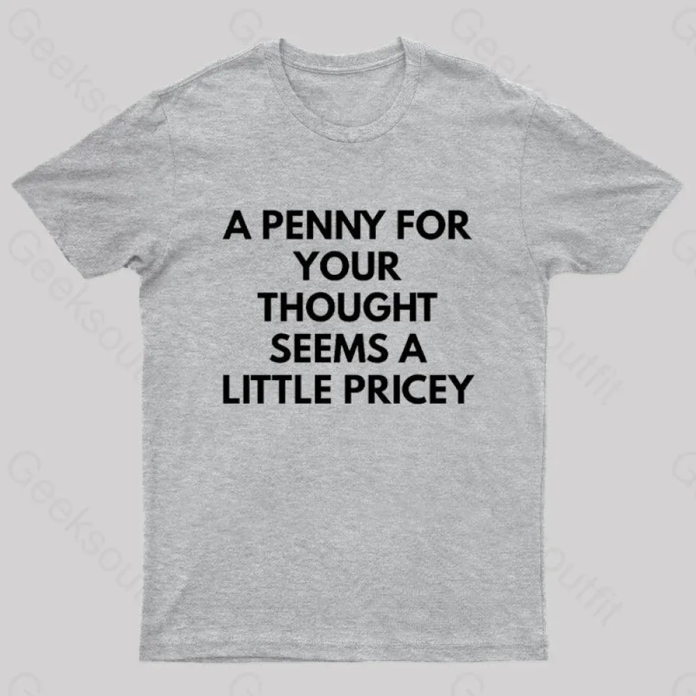 A Penny For Your Thought Seems A little Pricey Nerd T-Shirt