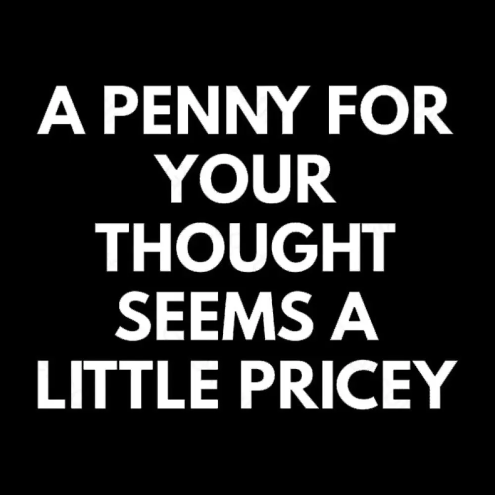 A Penny For Your Thought Seems A little Pricey Nerd T-Shirt