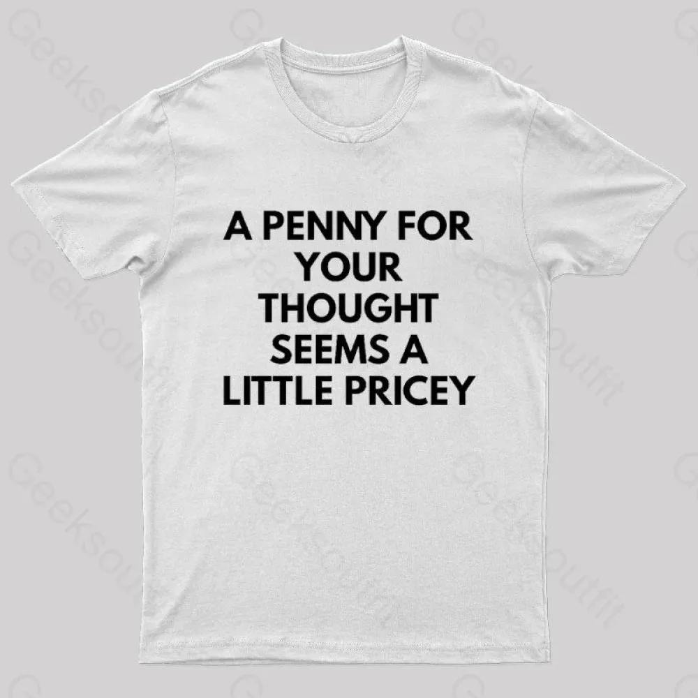 A Penny For Your Thought Seems A little Pricey Nerd T-Shirt