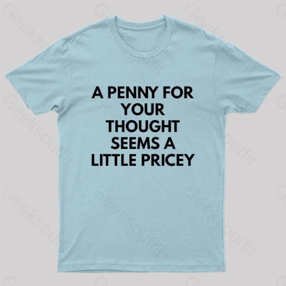 A Penny For Your Thought Seems A little Pricey Nerd T-Shirt