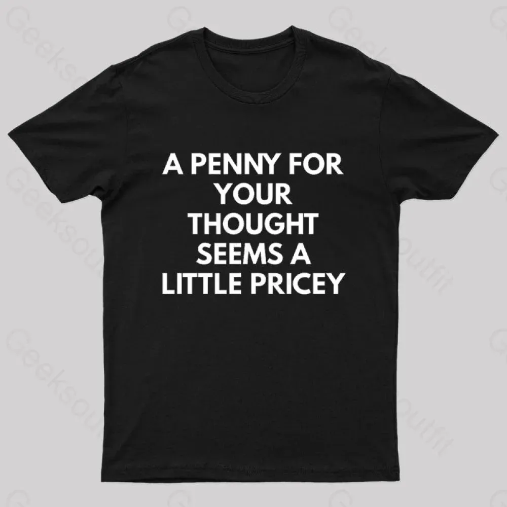 A Penny For Your Thought Seems A little Pricey Nerd T-Shirt