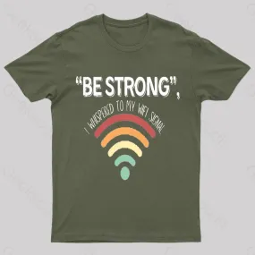 Be Strong I Whispered To My Wifi Signal Nerd T-Shirt