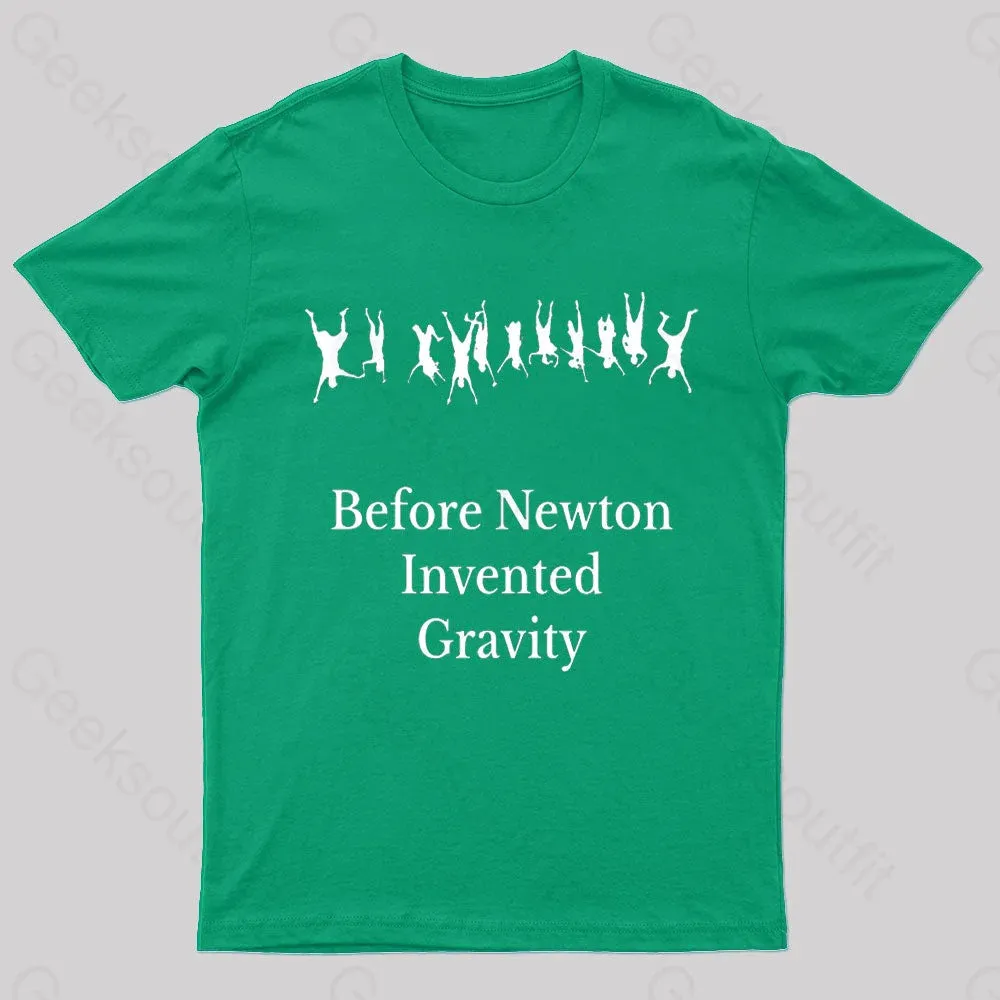 Before Newton Invented Gravity Geek T-Shirt